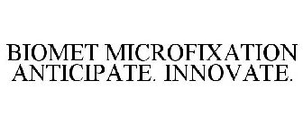 BIOMET MICROFIXATION ANTICIPATE. INNOVATE.