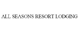 ALL SEASONS RESORT LODGING