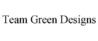 TEAM GREEN DESIGNS