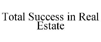 TOTAL SUCCESS IN REAL ESTATE