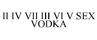 II IV VII III VI V SEX VODKA