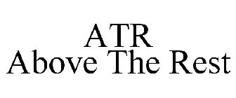 ATR ABOVE THE REST