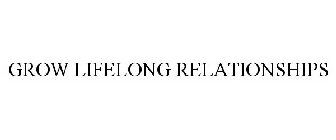 GROW LIFELONG RELATIONSHIPS