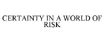 CERTAINTY IN A WORLD OF RISK