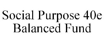 SOCIAL PURPOSE 40E BALANCED FUND