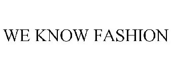 WE KNOW FASHION
