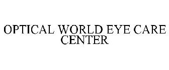 OPTICAL WORLD EYE CARE CENTER