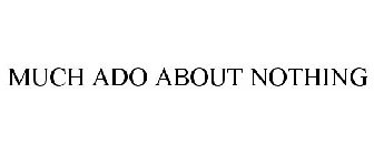 MUCH ADO ABOUT NOTHING