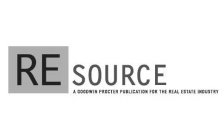 RESOURCE A GOODWIN PROCTER PUBLICATION FOR THE REAL ESTATE INDUSTRY