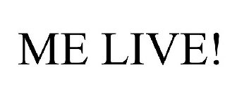 ME LIVE!