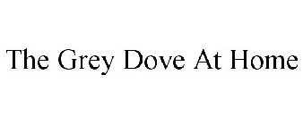 THE GREY DOVE AT HOME