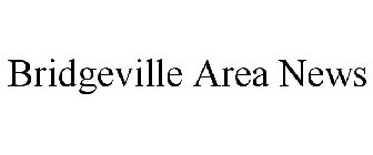 BRIDGEVILLE AREA NEWS