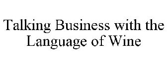 TALKING BUSINESS WITH THE LANGUAGE OF WINE