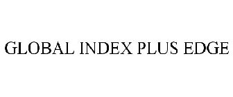 GLOBAL INDEX PLUS EDGE