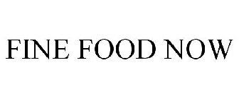 FINE FOOD NOW