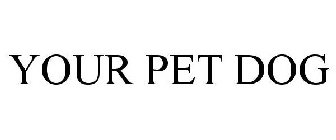 YOUR PET DOG