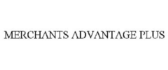 MERCHANTS ADVANTAGE PLUS