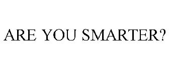 ARE YOU SMARTER?