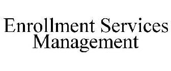 ENROLLMENT SERVICES MANAGEMENT