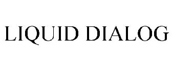 LIQUID DIALOG