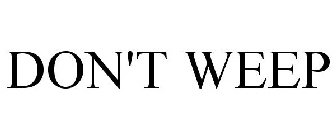 DON'T WEEP