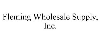 FLEMING WHOLESALE SUPPLY, INC.