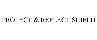 PROTECT & REFLECT SHIELD