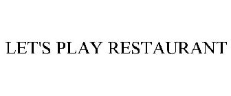 LET'S PLAY RESTAURANT