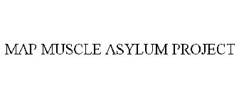 MAP MUSCLE ASYLUM PROJECT