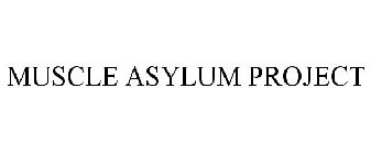 MUSCLE ASYLUM PROJECT