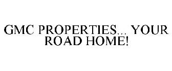 GMC PROPERTIES... YOUR ROAD HOME!