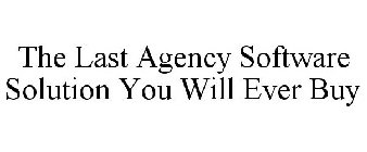 THE LAST AGENCY SOFTWARE SOLUTION YOU WILL EVER BUY