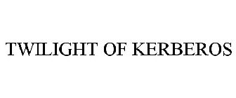 TWILIGHT OF KERBEROS