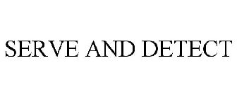 SERVE AND DETECT