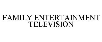 FAMILY ENTERTAINMENT TELEVISION