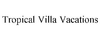 TROPICAL VILLA VACATIONS