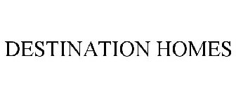 DESTINATION HOMES