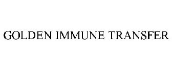 GOLDEN IMMUNE TRANSFER