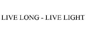 LIVE LONG - LIVE LIGHT