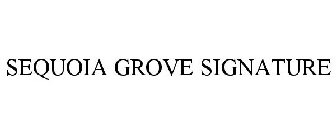 SEQUOIA GROVE SIGNATURE