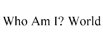 WHO AM I? WORLD
