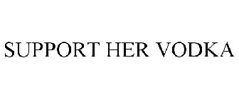 SUPPORT HER VODKA