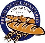 BREAD OF LIFE MINISTRIES I AM THAT BREAD JOHN 6:35