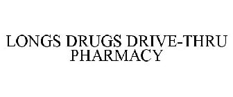 LONGS DRUGS DRIVE-THRU PHARMACY