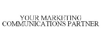 YOUR MARKETING COMMUNICATIONS PARTNER