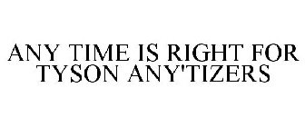 ANY TIME IS RIGHT FOR TYSON ANY'TIZERS