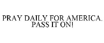 PRAY DAILY FOR AMERICA. PASS IT ON!