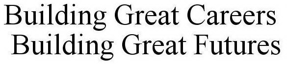 BUILDING GREAT CAREERS | BUILDING GREAT FUTURES