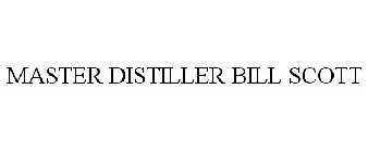 MASTER DISTILLER BILL SCOTT