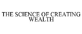 THE SCIENCE OF CREATING WEALTH